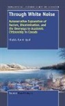 Khalida Tanvir Syed, Khalida Tanvir Syed - Through White Noise: Autonarrative Exploration of Racism, Discrimination, and the Doorways to Academic Citizenship in Canada
