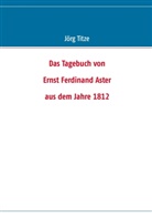 Jörg Titze, Jör Titze, Jörg Titze - Das Tagebuch von Ernst Ferdinand Aster aus dem Jahre 1812