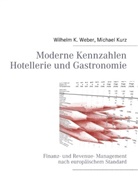 Kurz, Michael Kurz, Webe, Wilhelm K. Weber, Wilhelm Konra Weber, Wilhelm Konrad Weber - Moderne Kennzahlen für Hotellerie und Gastronomie