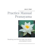 Jana A Czipin, Jana A. Czipin - Practice Manual Pranayama
