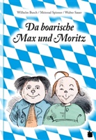Busc, Wilhelm Busch, Sauer, Spinne, Wilhelm Busch - Da boarische Max und Moritz. A Lausbuamgschicht mit siebm Stickl