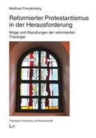 Matthias Freudenberg - Reformierter Protestantismus in der Herausforderung