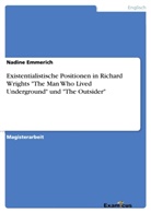 Nadine Emmerich - Existentialistische Positionen in Richard Wrights "The Man Who Lived Underground" und "The Outsider"