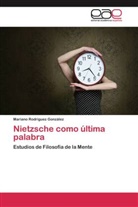 Mariano Rodríguez González - Nietzsche como última palabra