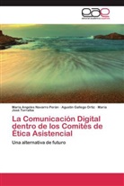 Agustí Gallego Ortiz, Agustín Gallego Ortiz, Mª Angeles Navarro Perán, María Angele Navarro Perán, María Angeles Navarro Perán, Mª José Torralba... - La Comunicación Digital dentro de los Comités de Ética Asistencial
