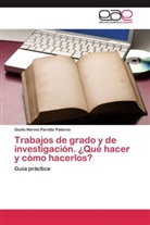 Giulio Nerino Parotto Paterno - Trabajos de grado y de investigación. ¿Qué hacer y cómo hacerlos?
