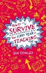 Sue Cowley - How to Survive Your First Year in Teaching