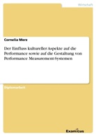 Cornelia Merz - Der Einfluss kultureller Aspekte auf die Performance sowie auf die Gestaltung von Performance Measurement-Systemen