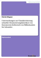 Patrick Wegner - Untersuchungen zur Charakterisierung schneller Denaturierungskinetiken von Enzymen im Zeitbereich von Millisekunden bis Sekunden