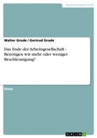 Gertru Grode, Gertrud Grode, Walte Grode, Walter Grode - Das Ende der Arbeitsgesellschaft - Benötigen wir mehr oder weniger Beschleunigung?