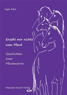 Inga Kess - Erzähl mir nichts vom Pferd - Geschichten einer Pferdenärrin