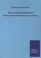 Raoul H. France, Raoul Heinrich Francé, A W Grube, A. W. Grube - Das Land der Sehnsucht