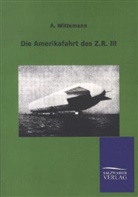 A Wittemann, A. Wittemann - Die Amerikafahrt des Z.R. III