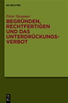 Peter Stemmer - Begründen, Rechtfertigen und das Unterdrückungsverbot