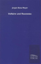 Jürgen Bona Meyer - Voltaire und Rousseau
