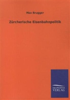 Max Brugger - Zürcherische Eisenbahnpolitik