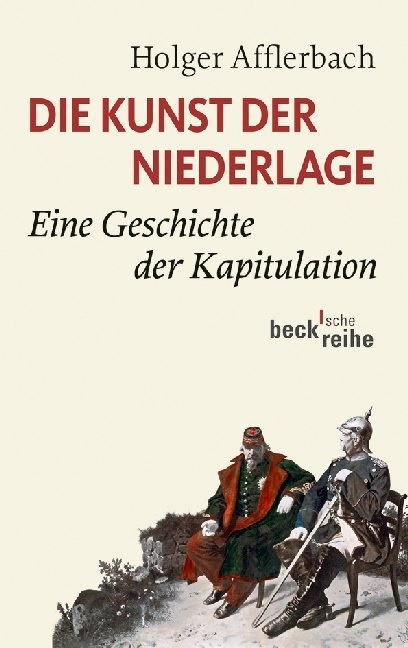 Holger Afflerbach - Die Kunst der Niederlage - Eine Geschichte der Kapitulation
