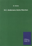 Hans  Christian Andersen, H Helms, H. Helms, H. Helms - H. C. Andersens letzte Märchen