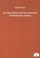 Eduard Cauer - Zur Geschichte und Charakteristik Friedrichs des Großen