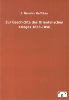 F Heinrich Geffcken, F. Heinrich Geffcken - Zur Geschichte des Orientalischen Krieges 1853-1856