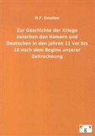 M F Essellen, M. F. Essellen - Zur Geschichte der Kriege zwischen den Römern und Deutschen in den Jahren 11 vor bis 16 nach dem Beginn unserer Zeitrechnung