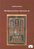 Siegfried Maire - Würdigung Kaiser Heinrichs VI.