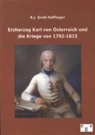 A J Gross-Hoffinger, A. J. Groß-Hoffinger - Erzherzog Karl von Österreich und die Kriege von 1792-1815