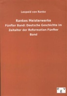 Leopold von Ranke - Rankes Meisterwerke - 5: Deutsche Geschichte im Zeitalter der Reformation. Bd.5