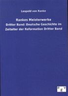 Leopold von Ranke - Rankes Meisterwerke - 3: Deutsche Geschichte im Zeitalter der Reformation. Bd.3
