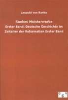 Leopold von Ranke - Rankes Meisterwerke - 1: Deutsche Geschichte im Zeitalter der Reformation. Bd.1