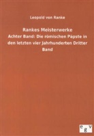 Leopold von Ranke - Rankes Meisterwerke - 8: Die römischen Päpste in den letzten vier Jahrhunderten. Bd.3