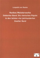 Leopold von Ranke - Rankes Meisterwerke - 7: Die römischen Päpste in den letzten vier Jahrhunderten. Bd.2