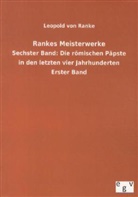 Leopold von Ranke - Rankes Meisterwerke - 6: Die römischen Päpste in den letzten vier Jahrhunderten. Bd.1