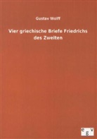 Gustav Wolff - Vier griechische Briefe Friedrichs des Zweiten