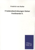 Friedrich Von Hurter, Friedrich von Hurter - Friedensbestrebungen Kaiser Ferdinands II.