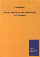 Ludwig Baur - Kurzes Lehrbuch der Mineralogie und Geologie
