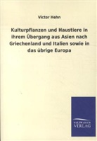 Victor Hehn - Kulturpflanzen und Haustiere in ihrem Übergang aus Asien nach Griechenland und Italien sowie in das übrige Europa