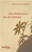 Francois Cheng, François Cheng - Fünf Meditationen über die Schönheit