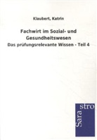 Katrin Klaubert - Fachwirt im Sozial- und Gesundheitswesen - Das prüfungsrelevante Wissen. Tl.4