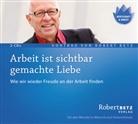 Robert Betz, Robert T. Betz, Robert Th. Betz - Arbeit ist sichtbar gemachte Liebe, Audio-CD (Audio book)