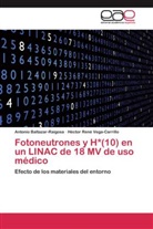 Antoni Baltazar-Raigosa, Antonio Baltazar-Raigosa, Héctor Re Vega-Carrillo, Héctor René Vega-Carrillo - Fotoneutrones y H*(10) en un LINAC de 18 MV de uso médico
