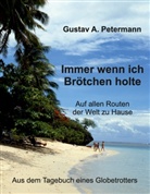 Gustav A Petermann, Gustav A. Petermann - Immer wenn ich Brötchen holte