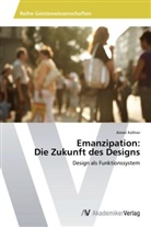 Amrei Kellner - Emanzipation: Die Zukunft des Designs
