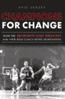 Kyle Veazey - Champions for Change: How the Mississippi State Bulldogs and Their Bold Coach Defied Segregation