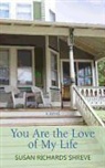 Susan Richards Shreve - You Are the Love of My Life