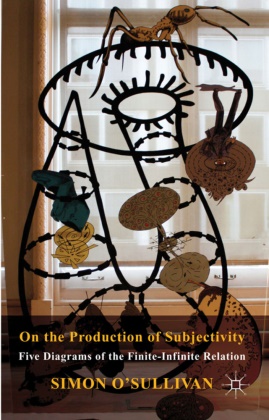 &apos, O SULLIVAN SIMON, O&apos, Simon O''sullivan, S O'Sullivan, … - On the Production of Subjectivity Five Diagrams of the Finite-Infinite Relation