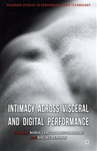 Maria Chatzichristodoulou, Maria Zerihan Chatzichristodoulou, Ms Maria Zerihan Chatzichristodoulou, Rachel Zerihan, Chatzichristodoulou, M Chatzichristodoulou... - Intimacy Across Visceral and Digital Performance