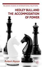R Ayson, R. Ayson, Robert Ayson, Ayson Robert - Hedley Bull and the Accommodation of Power