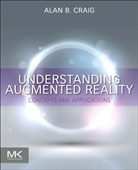 Alan B. Craig, Alan B Craig, Alan B. Craig, Alan B. (Independent Consultant Craig, Dr. Alan B. Craig - Understanding Augmented Reality