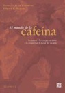 Bonnie K. Bealer, Bennet Alan Weinberg - El Mundo de la Cafeina: La Ciencia y Cultura en Torno a la Droga Mas Popular del Mundo = The World of Caffeine